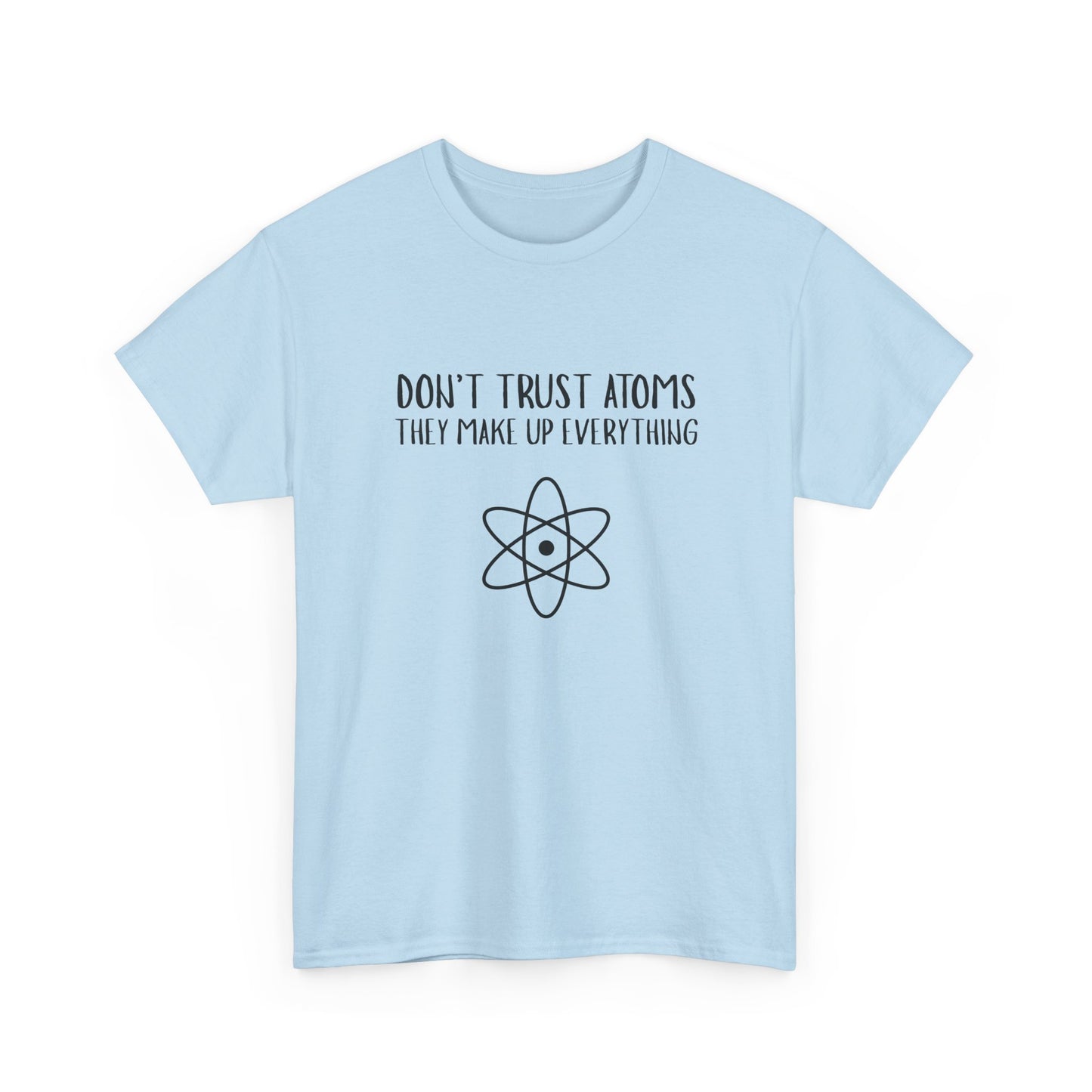 Funny Science T-Shirt, Unisex Heavy Cotton Tee, Don’t Trust Atoms Tee,