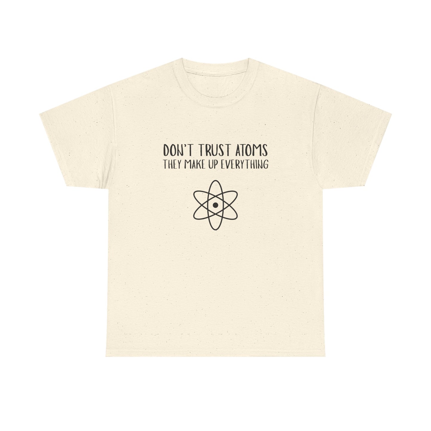 Funny Science T-Shirt, Unisex Heavy Cotton Tee, Don’t Trust Atoms Tee,