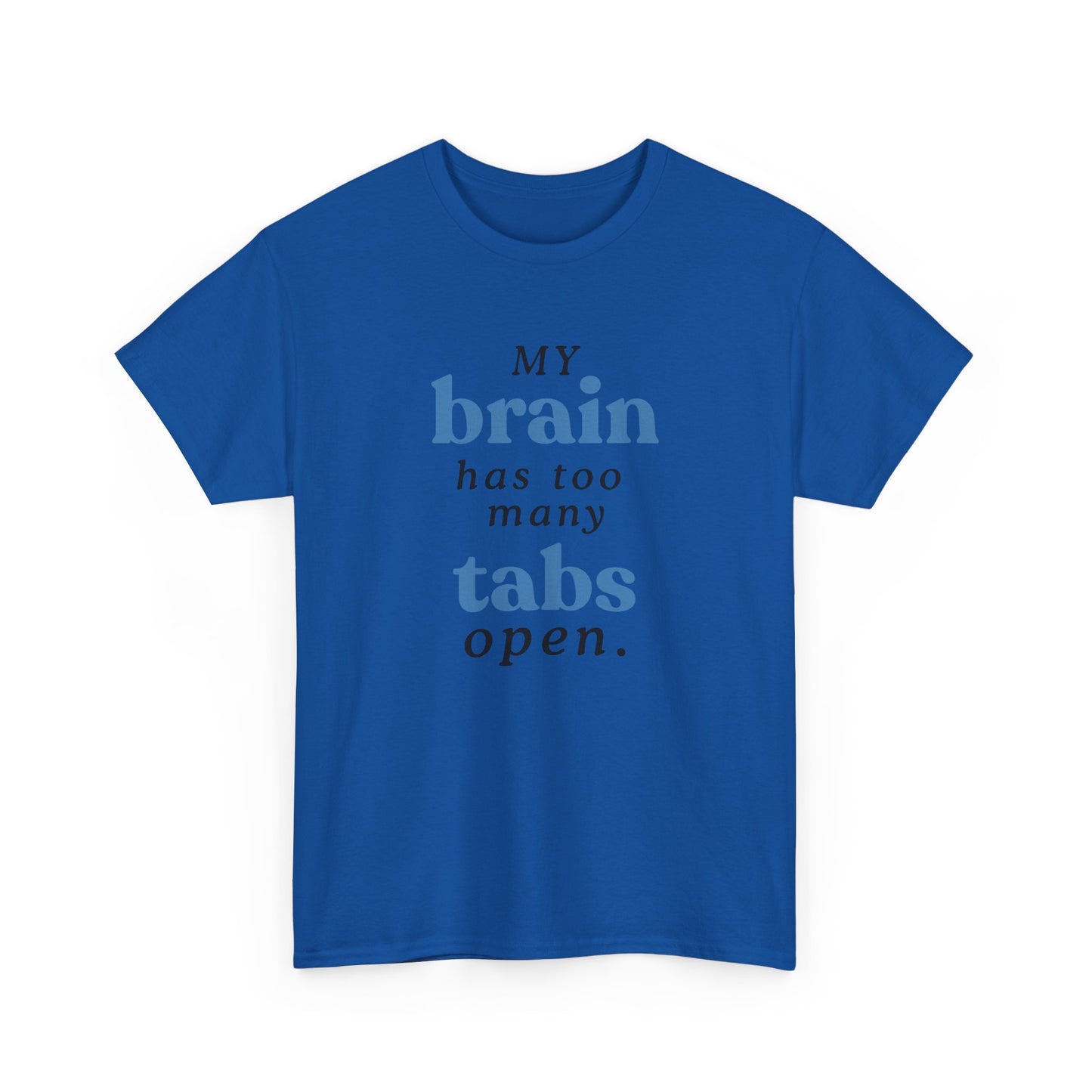 My Brain Has Too Many Tabs Open Tee