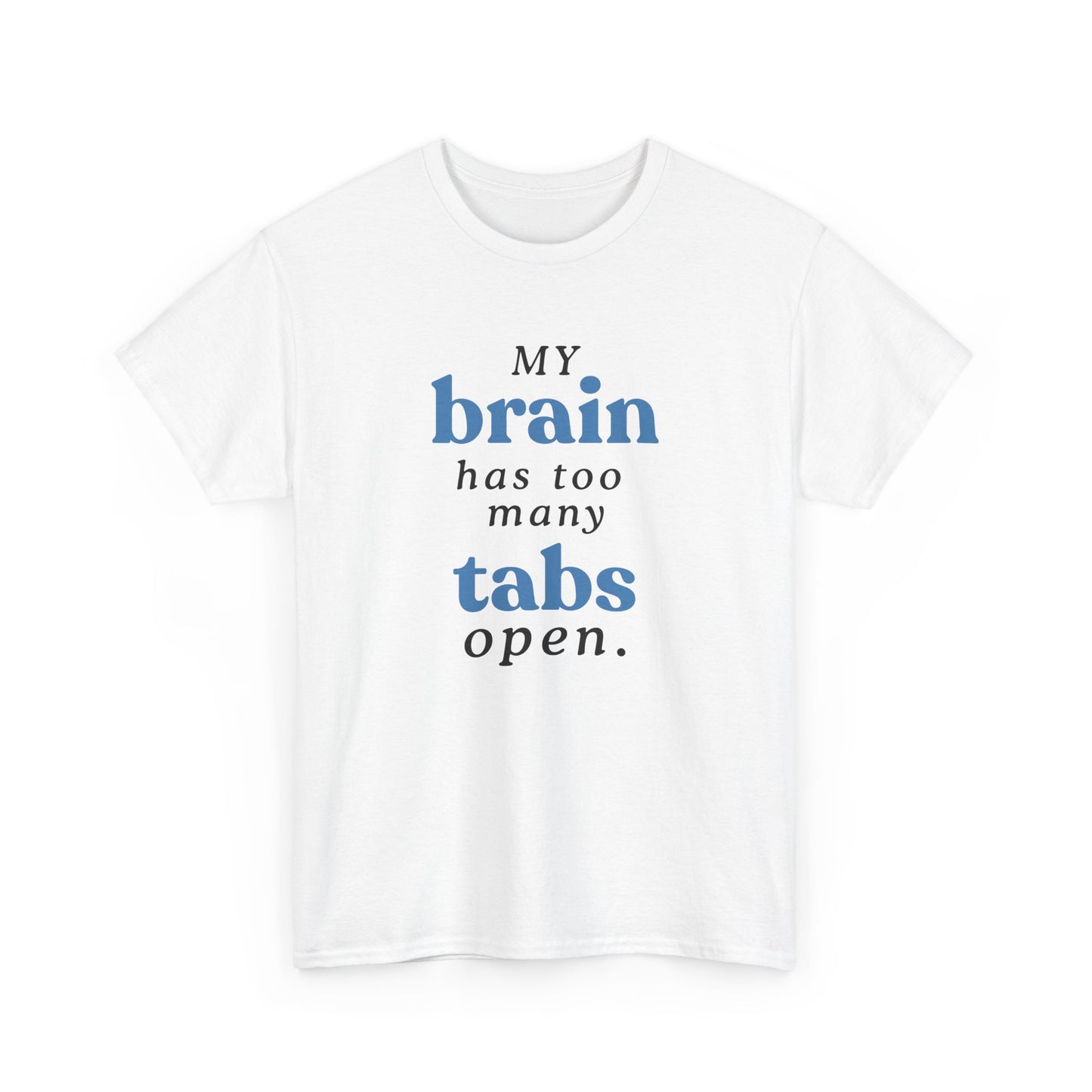 My Brain Has Too Many Tabs Open Tee