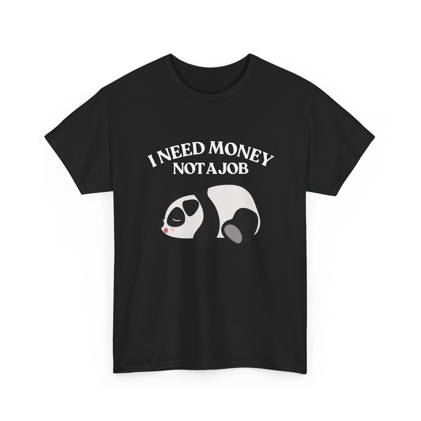 Funny Panda Graphic Tee – "I Need Money, Not a Job" Shirt