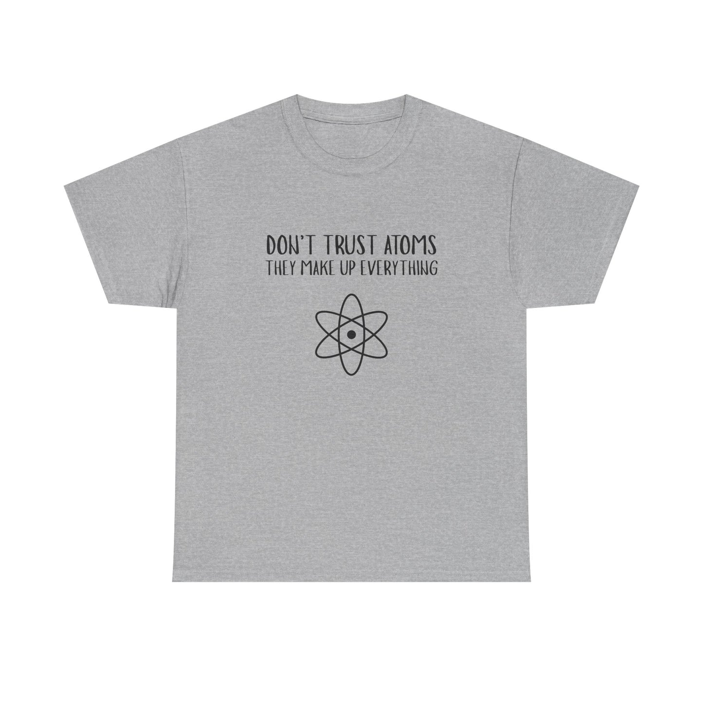 Funny Science T-Shirt, Unisex Heavy Cotton Tee, Don’t Trust Atoms Tee,