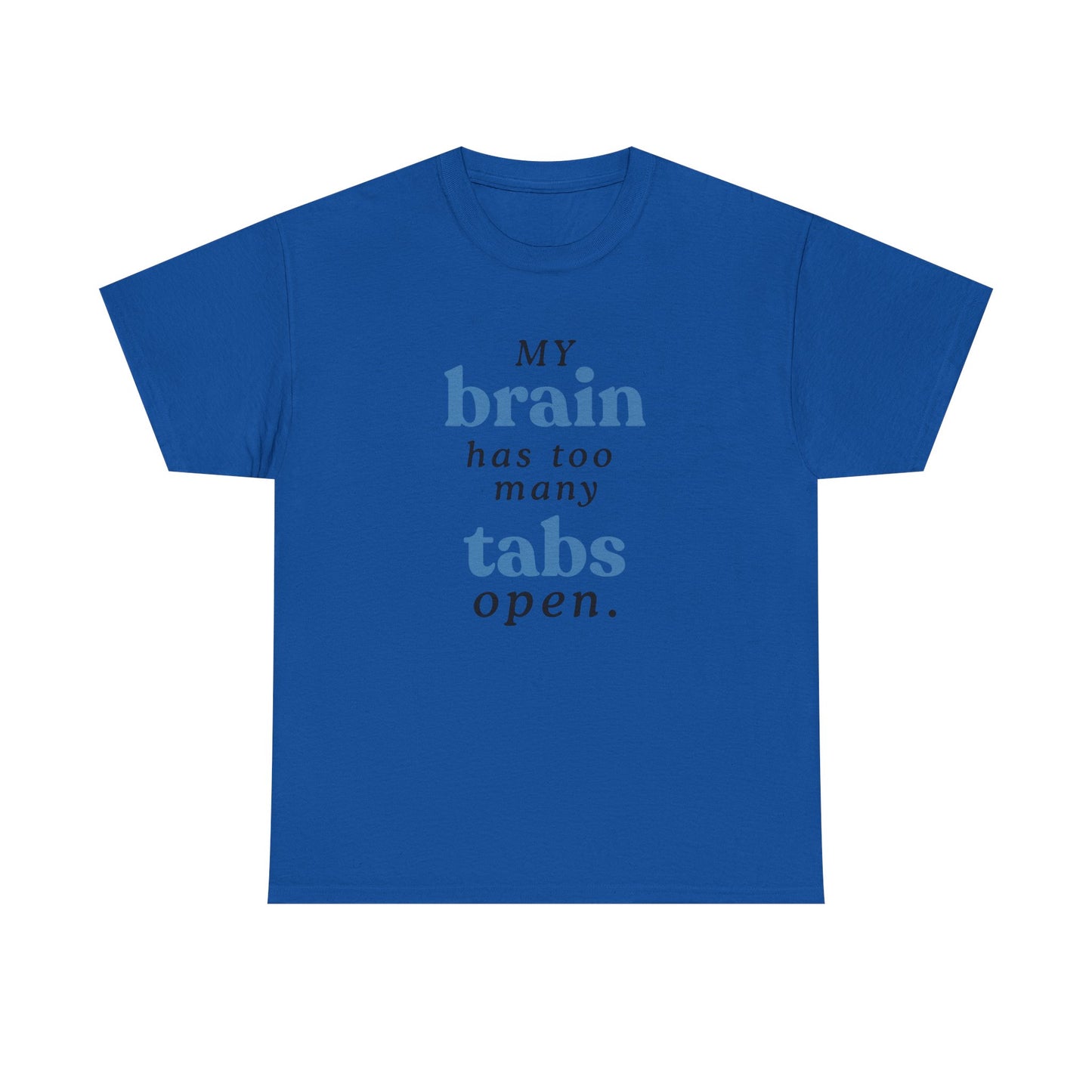 My Brain Has Too Many Tabs Open Tee