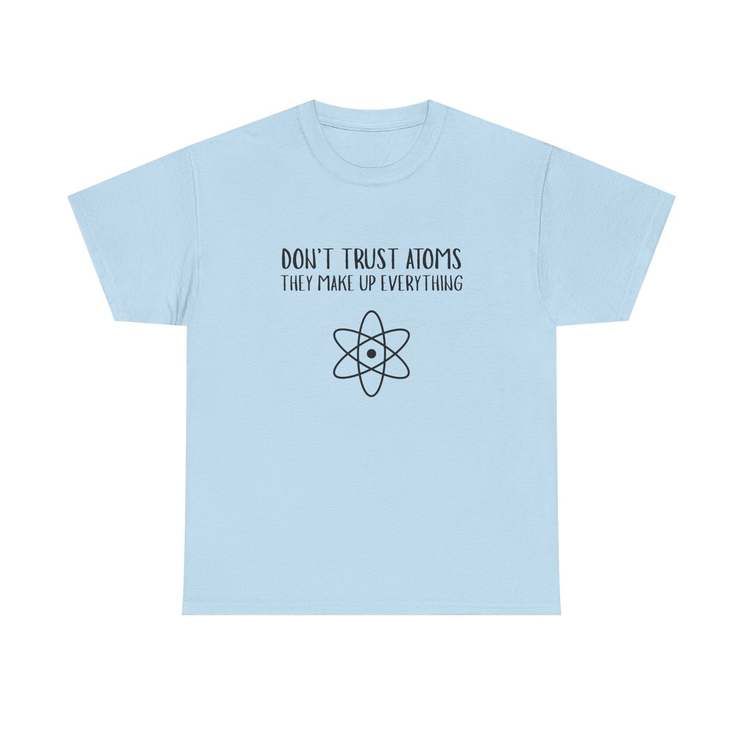 Funny Science T-Shirt, Unisex Heavy Cotton Tee, Don’t Trust Atoms Tee,
