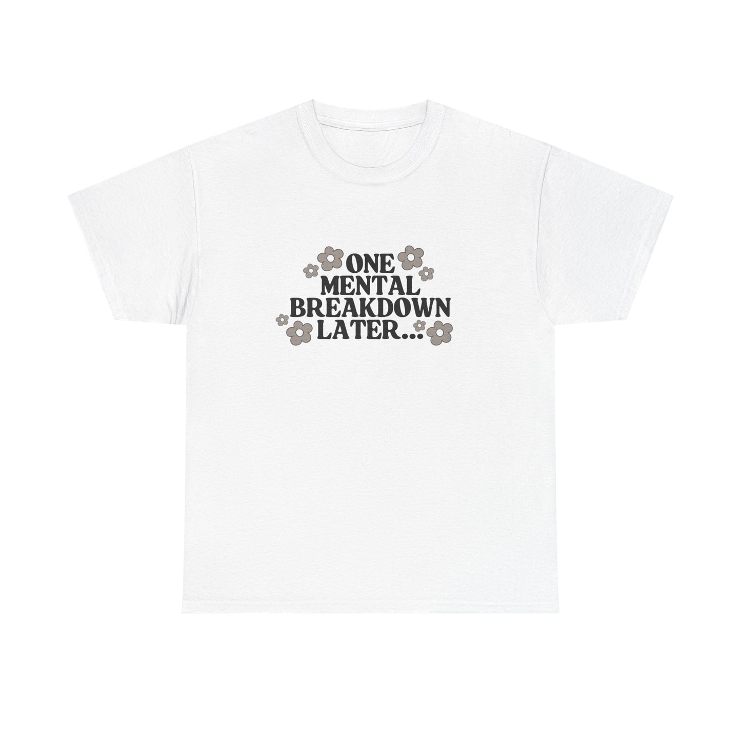 Mental Breakdown Humor Tee – Casual T-Shirt