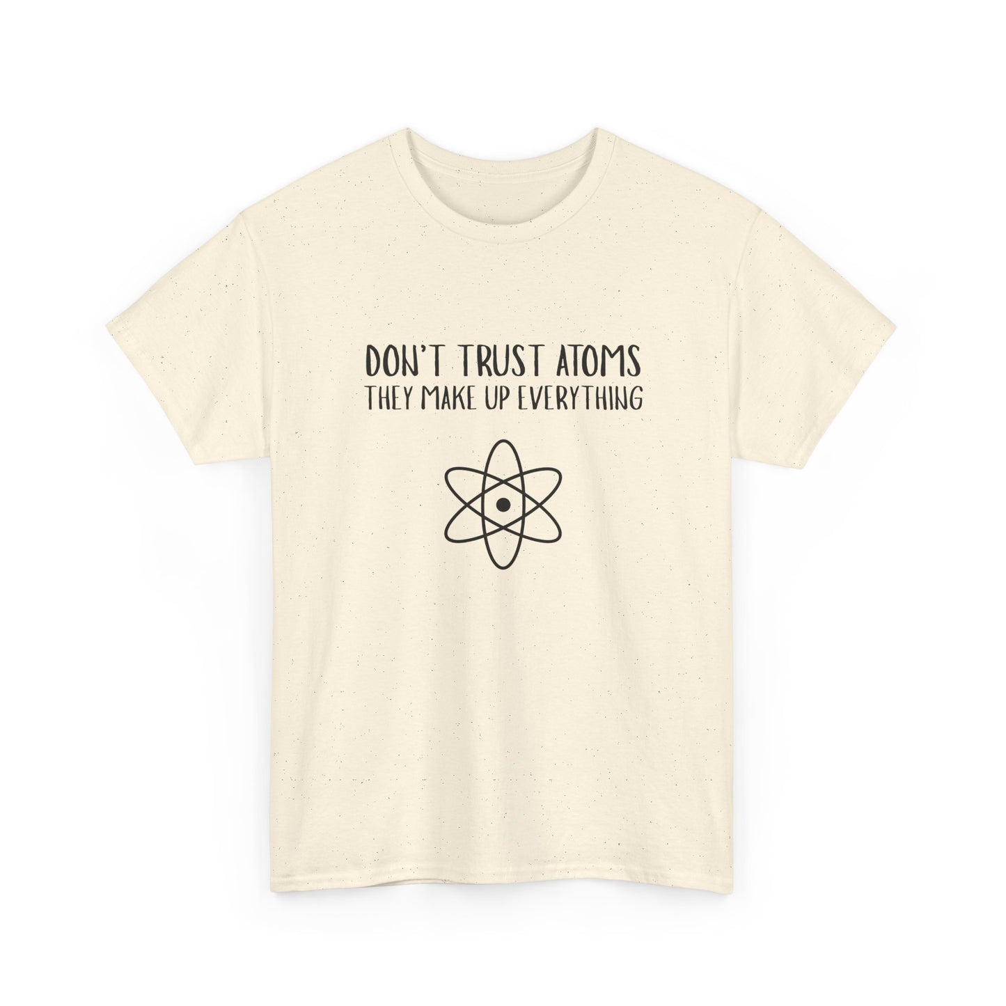 Funny Science T-Shirt, Unisex Heavy Cotton Tee, Don’t Trust Atoms Tee,