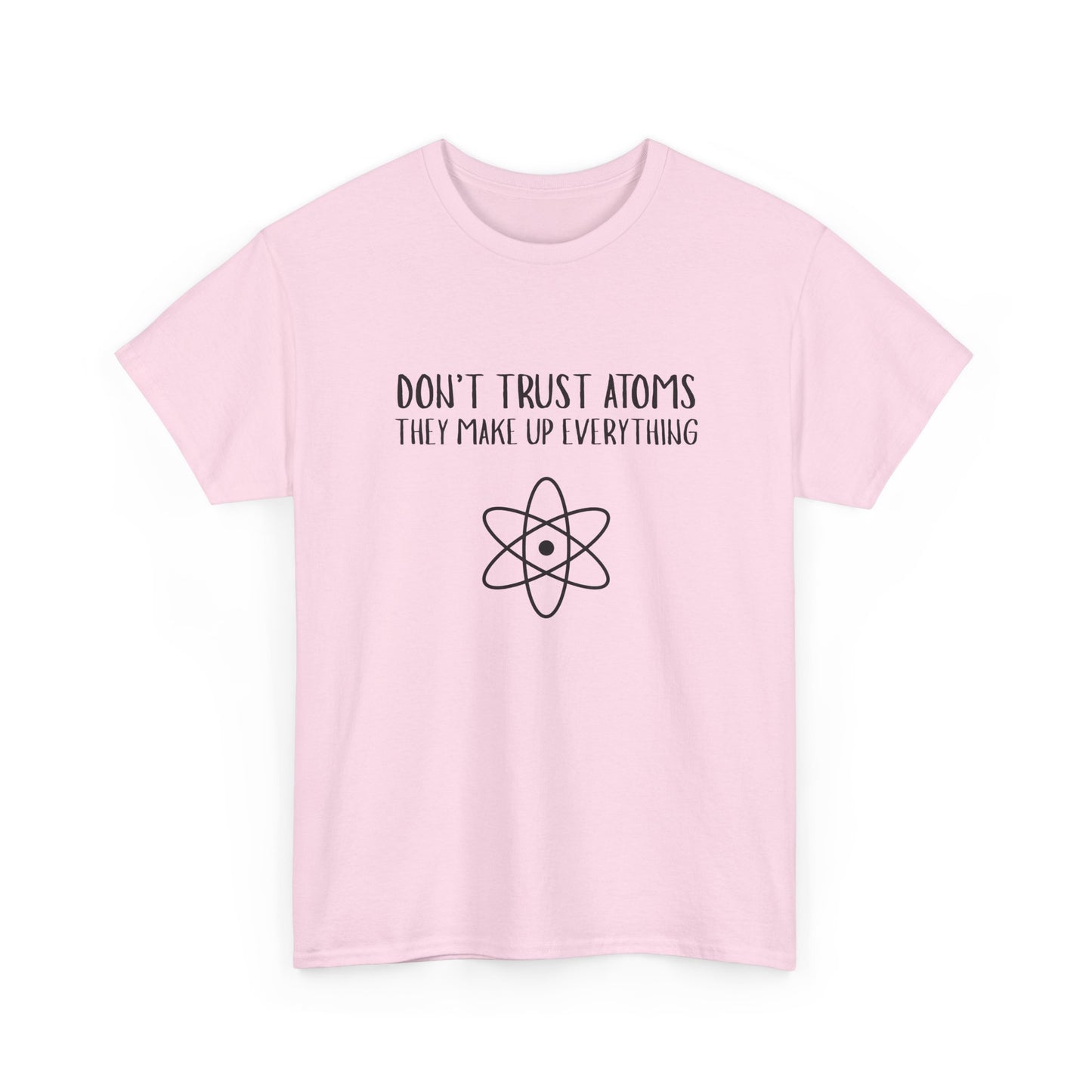 Funny Science T-Shirt, Unisex Heavy Cotton Tee, Don’t Trust Atoms Tee,