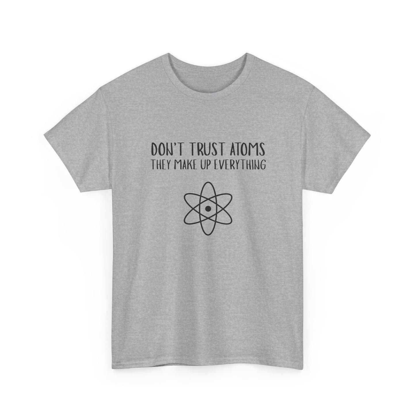 Funny Science T-Shirt, Unisex Heavy Cotton Tee, Don’t Trust Atoms Tee,