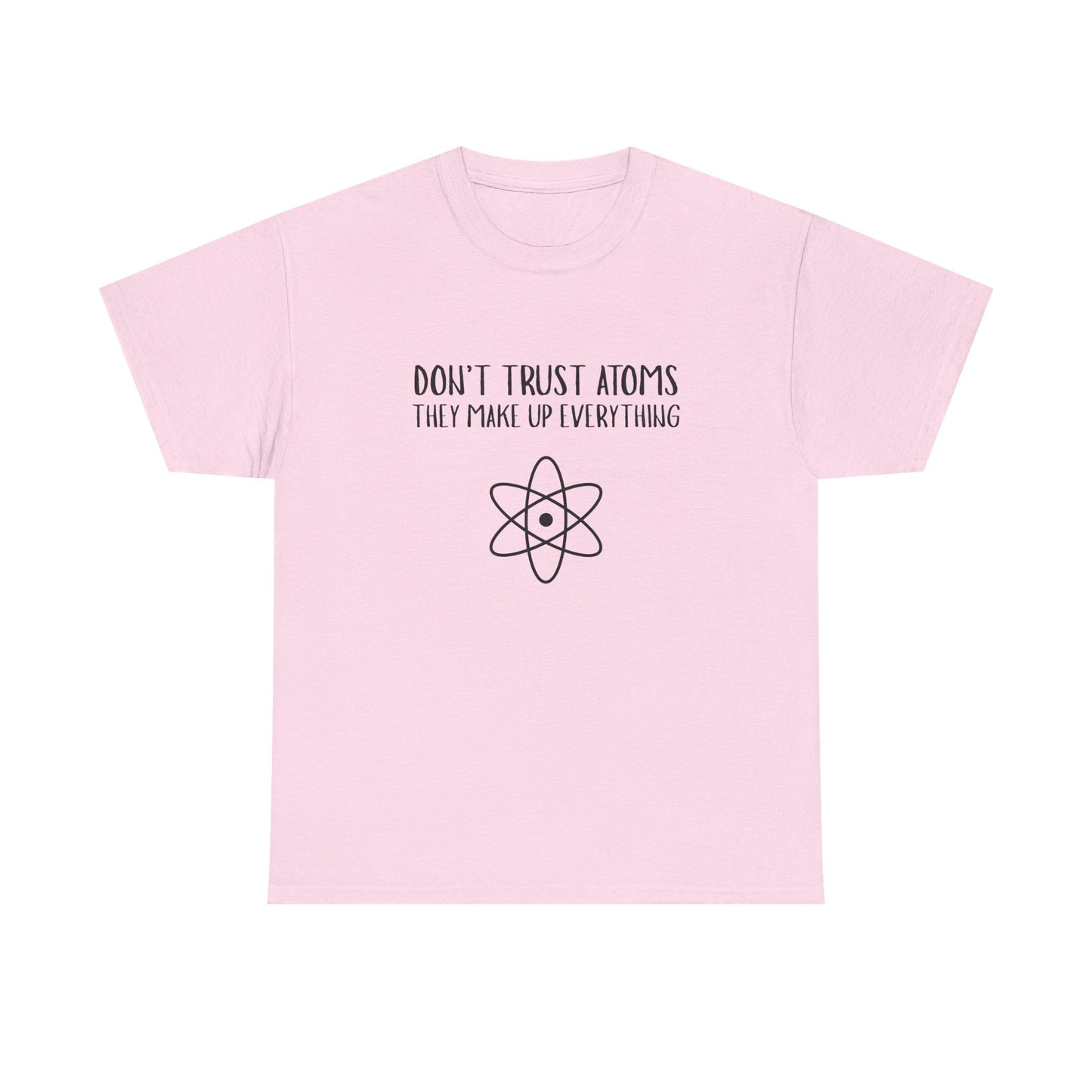 Funny Science T-Shirt, Unisex Heavy Cotton Tee, Don’t Trust Atoms Tee,