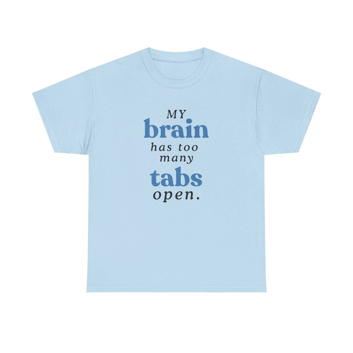 My Brain Has Too Many Tabs Open Tee