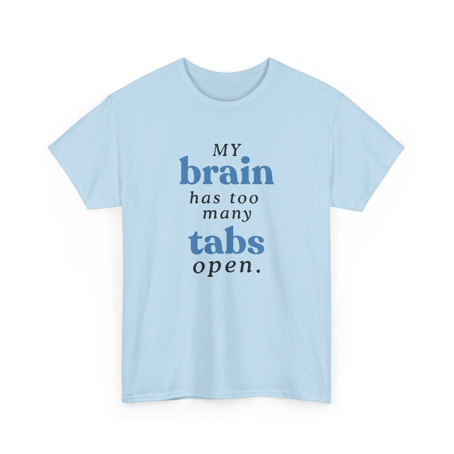 My Brain Has Too Many Tabs Open Tee