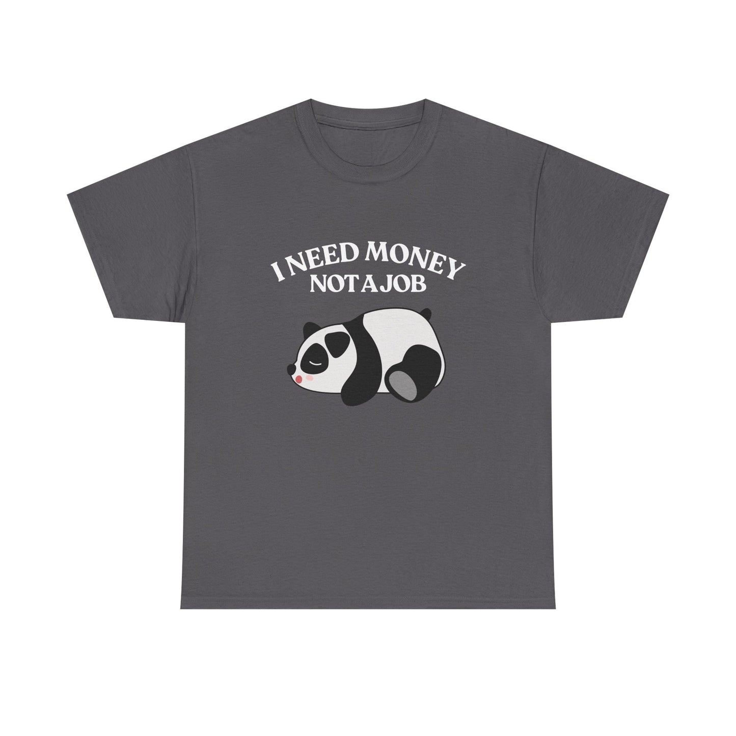 Funny Panda Graphic Tee – "I Need Money, Not a Job" Shirt