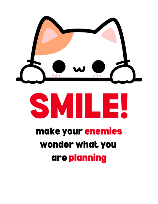Smile! Make your enemies wonder what you're up to