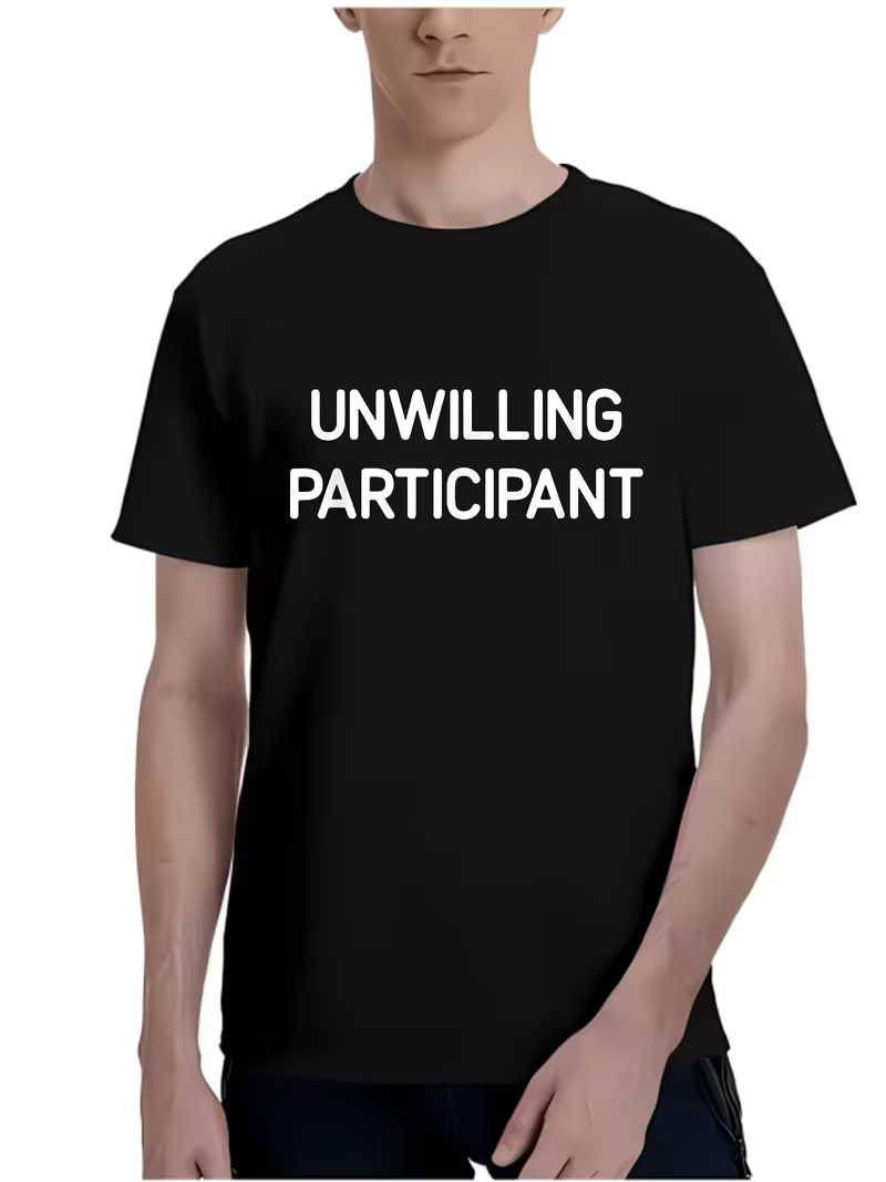 Unwilling Participant Funny Sarcastic Graphic T-Shirt – Retro Passive-Aggressive Humor Tee