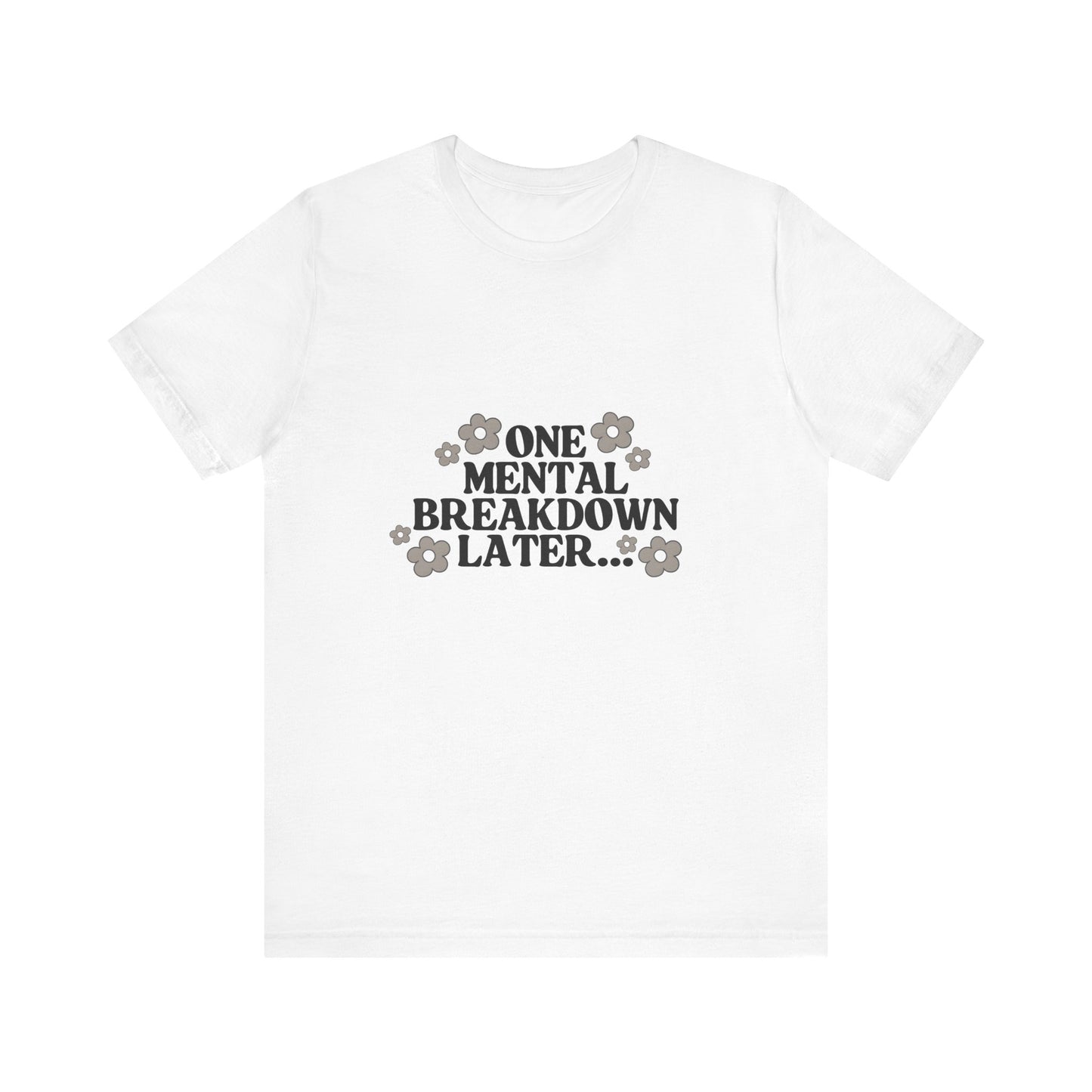 Mental Breakdown Tee – Dark Humor Self-Care Shirt