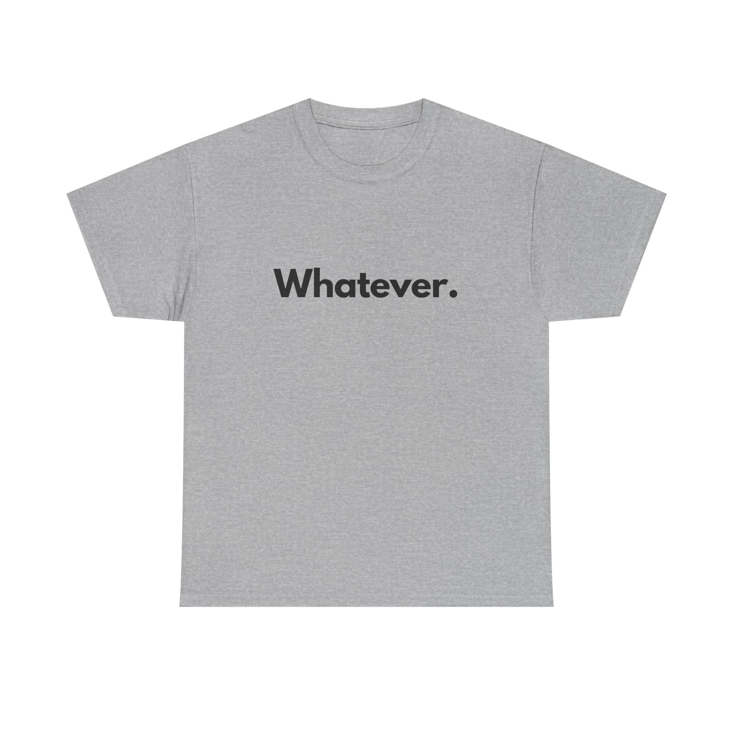 Whatever. Unisex Heavy Cotton Tee