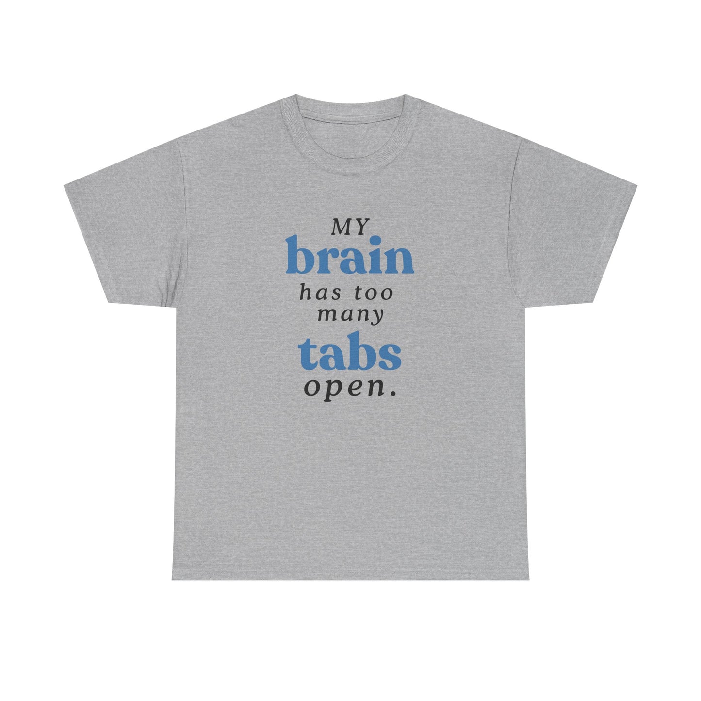 My Brain Has Too Many Tabs Open Tee