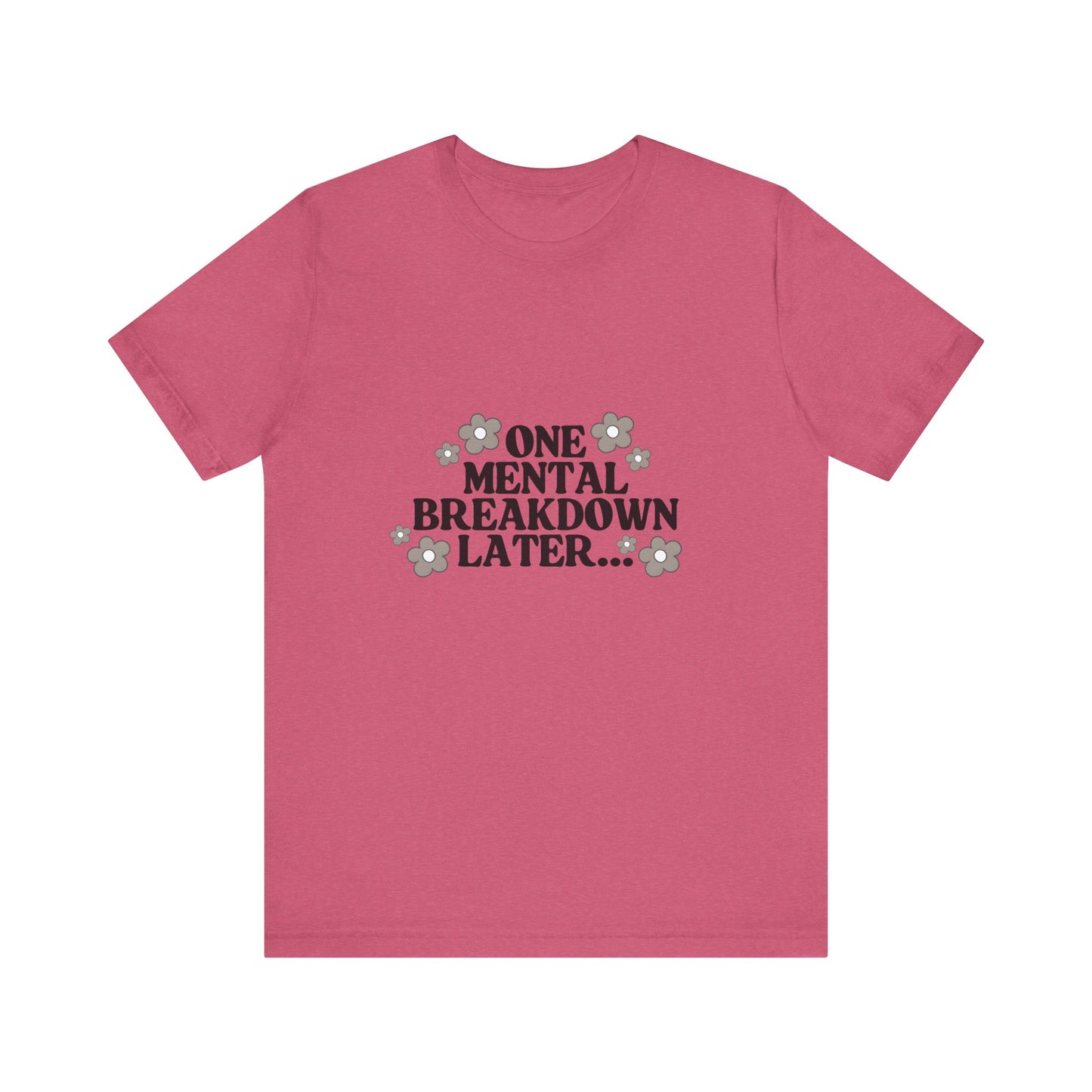 Mental Breakdown Tee – Dark Humor Self-Care Shirt