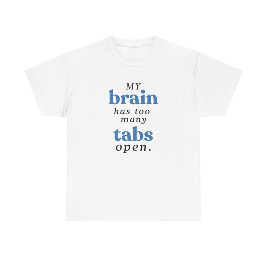 My Brain Has Too Many Tabs Open Tee
