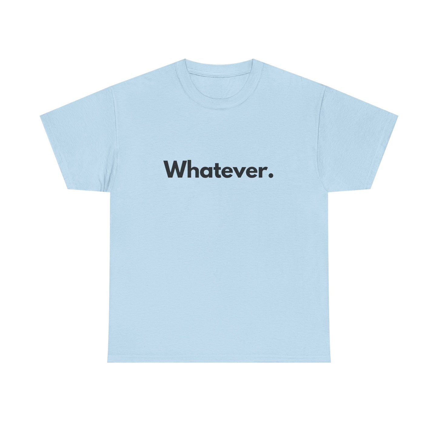 Whatever. Unisex Heavy Cotton Tee