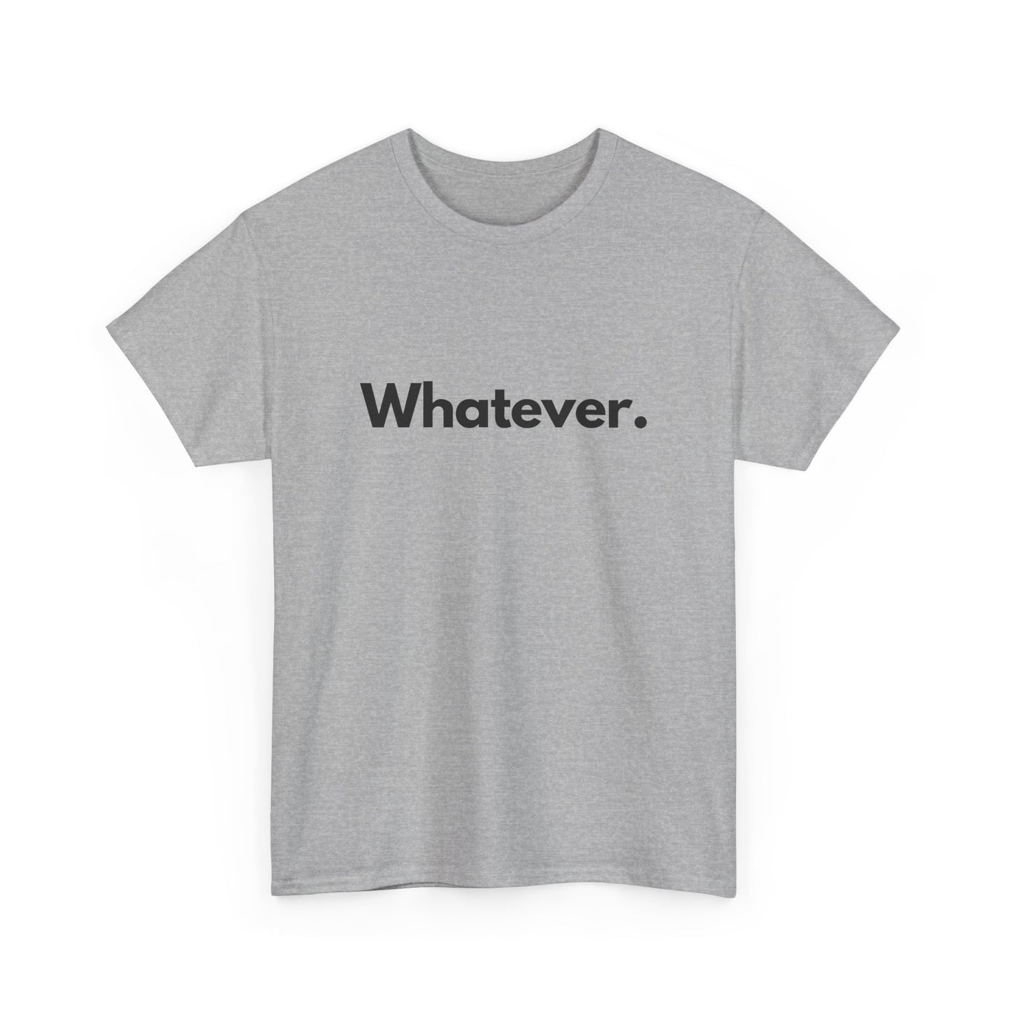Whatever. Unisex Heavy Cotton Tee