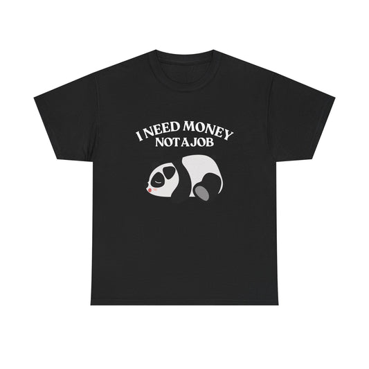 Funny Panda Graphic Tee – "I Need Money, Not a Job" Shirt