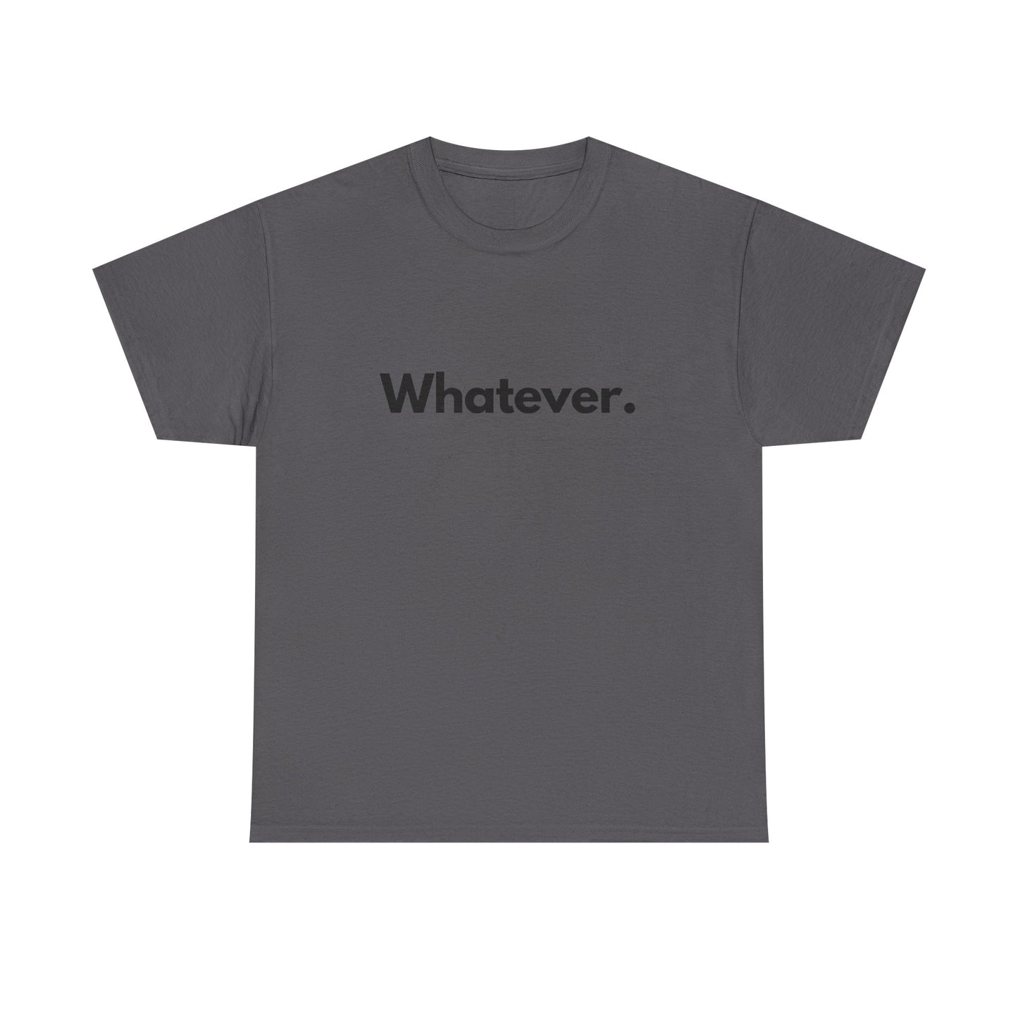 Whatever. Unisex Heavy Cotton Tee