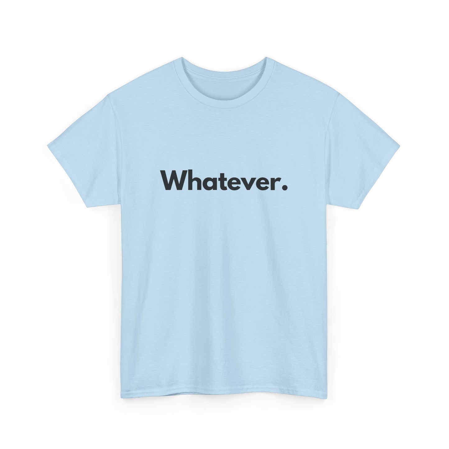 Whatever. Unisex Heavy Cotton Tee