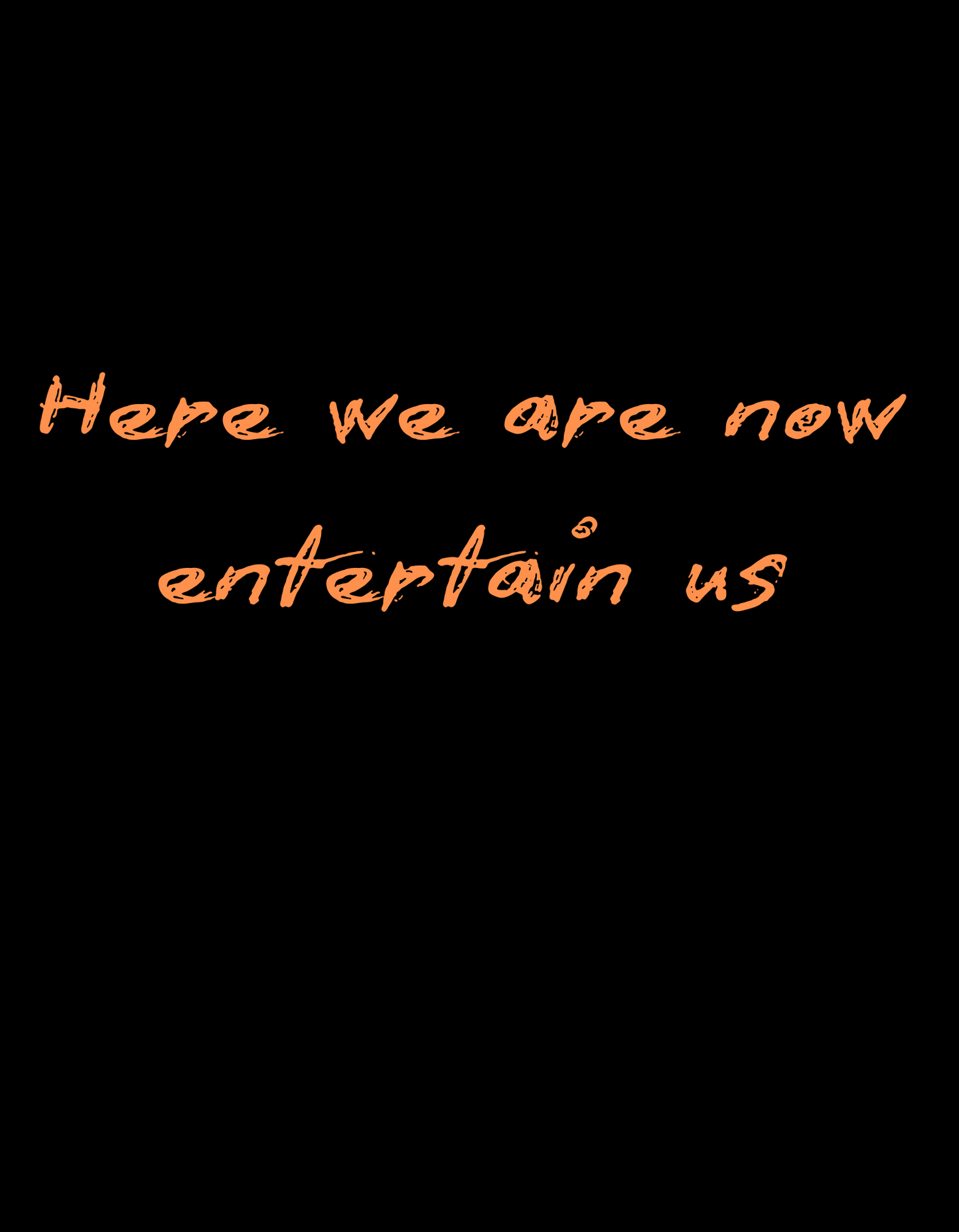 Here we are now... Entertain us. Orange on Dark