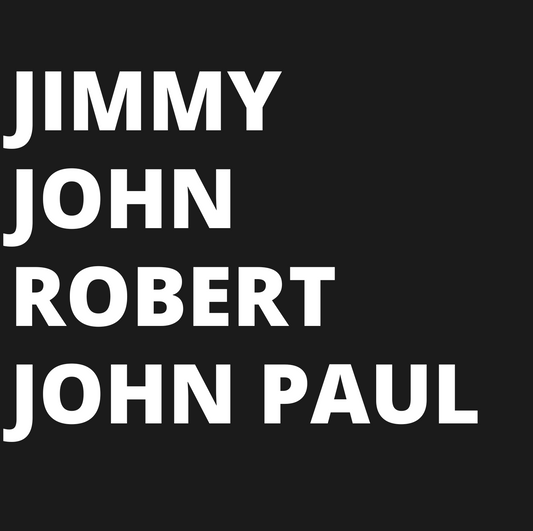 Jimmy, John, Robert, John Paul - White Names on Black