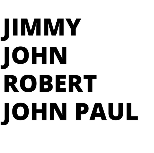 Jimmy, John, Robert, John Paul - Black Text on White Tee