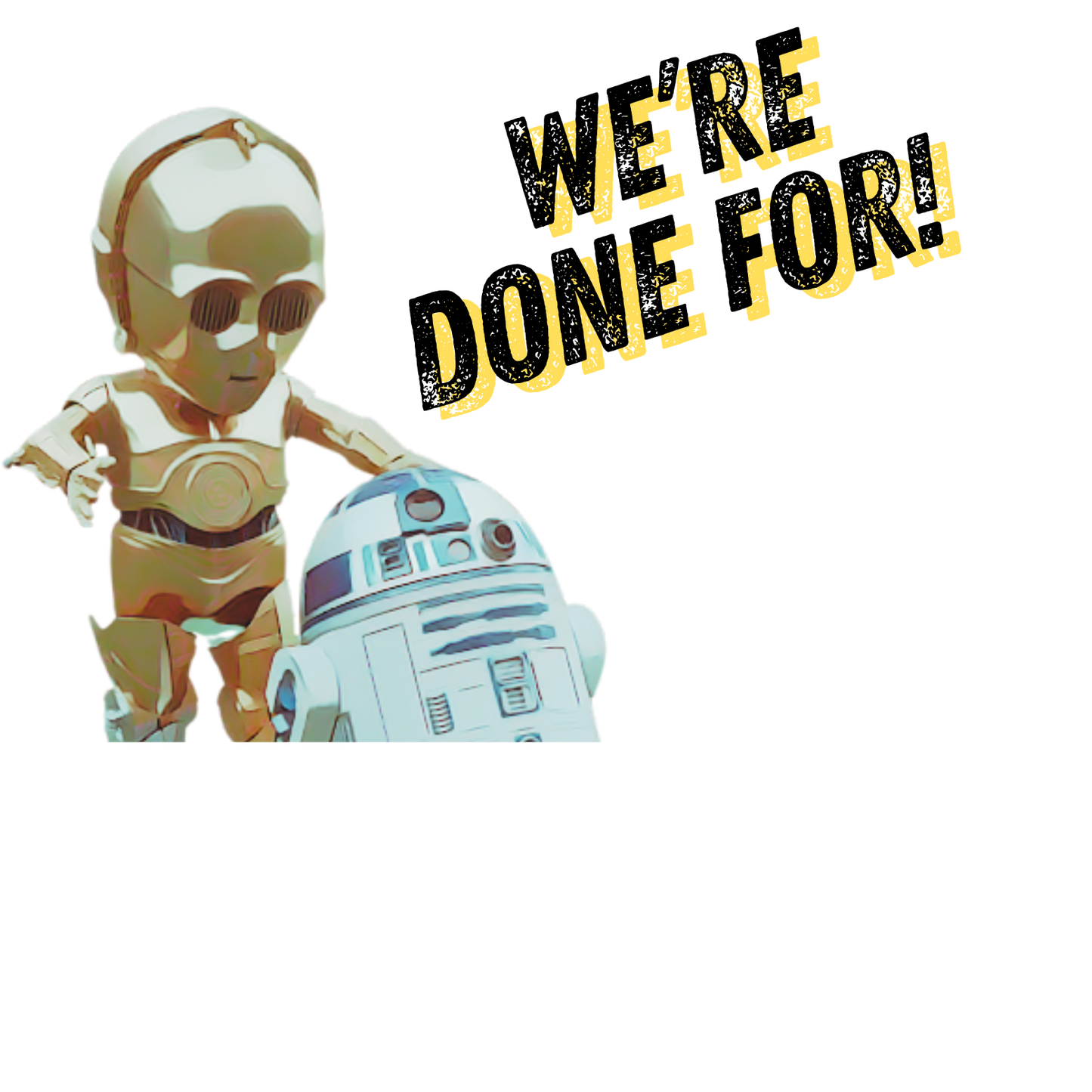 We're Done For! Cute 3PO and R2 Cartoon Toy Pose